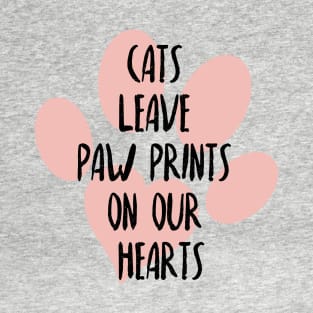 Cats leave paw prints on our hearts, Cat owner gift idea, Cat mom and cat dad T-Shirt